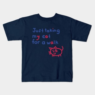 Just Taking My Cat For a Walk Funny Quotes Kids T-Shirt